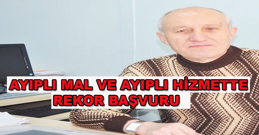 Ayıplı mal ve ayıplı hizmette rekor başvuru