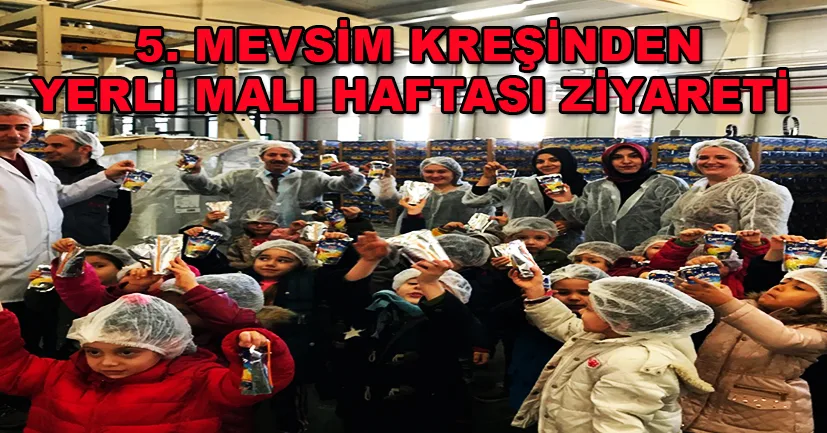 Beşinci Mevsim Kreşinden Yerli malı haftasına özel ziyaret
