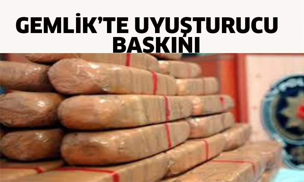 Gemlik’te uyuşturucu baskını