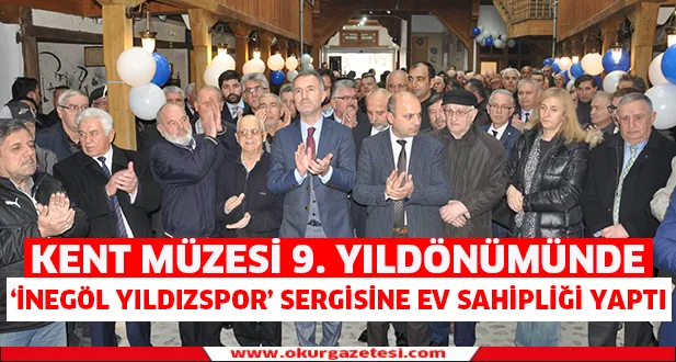 Kent Müzesi 9. yıl dönümünde İnegöl Yıldızspor" sergisine ev sahipliği yaptı