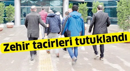 Zehir tacirleri tutuklandı