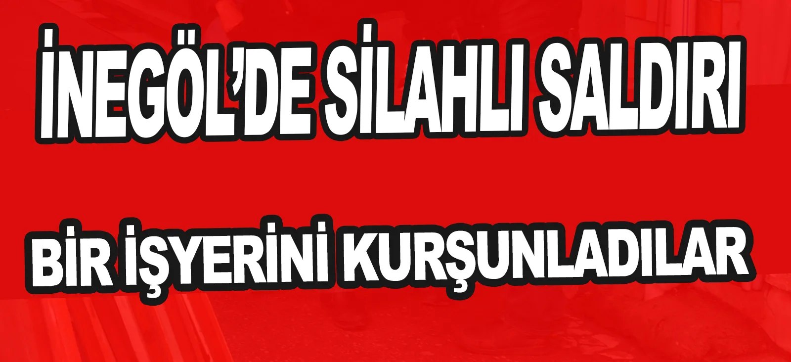 İNEGÖL'DE SİLAHLI SALDIRI