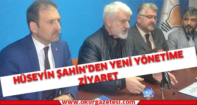 Hüseyin Şahin’den yeni yönetime ziyaret
