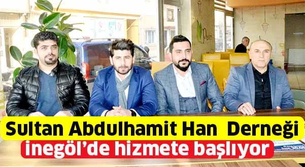 Sultan Abdülhamit Han Derneği İnegöl'de hizmete başlıyor