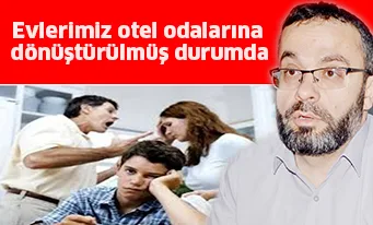 Evlerimiz otel odalarına dönüştürülmüş durumda