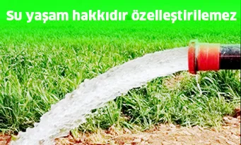 Su yaşam hakkıdır özelleştirilemez
