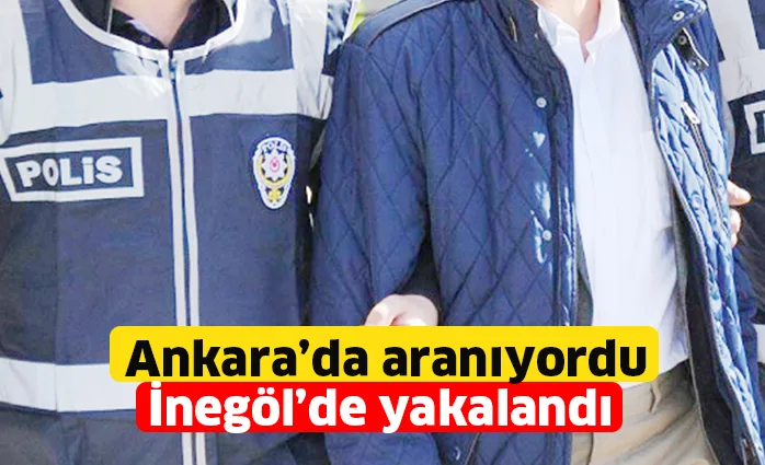 Ankara’da aranıyordu İnegöl’de yakalandı