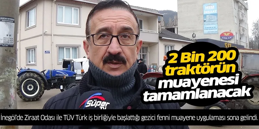2 Bin 200 traktörün muayenesi tamamlanacak
