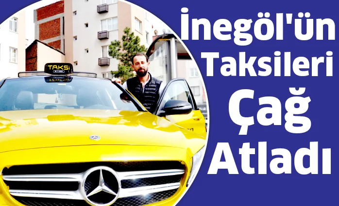 İnegöl'ün taksileri çağ atladı