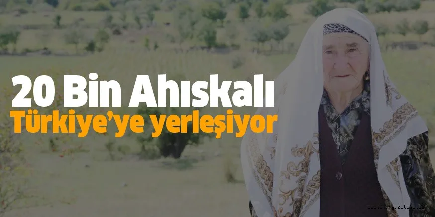 20 Bin Ahıskalı Türkiye’ye yerleşiyor