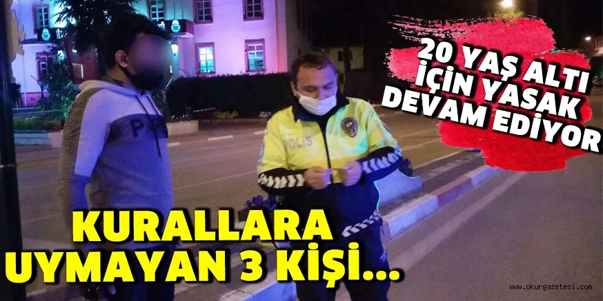 20 YAŞ ALTI İÇİN YASAK DEVAM EDİYOR