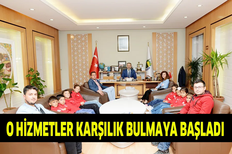 O HİZMETLER KARŞILIK BULMAYA BAŞLADI