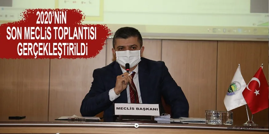 2020’NiN SON MECLiS TOPLANTISI GERÇEKLEŞTiRiLDi