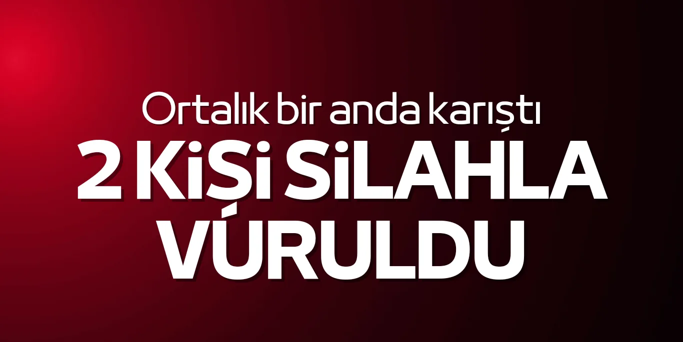 2 kişi silahla vurularak yaralandı