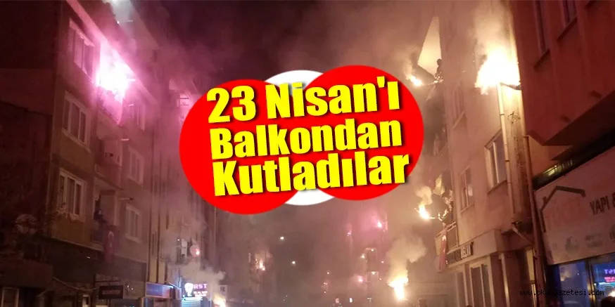 23 Nisan'ı balkondan kutladılar