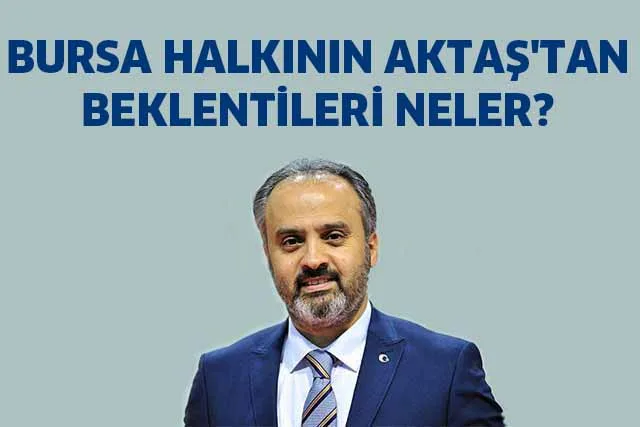 BURSA HALKININ AKTAŞ'TAN BEKLENTİLERİ NELER?