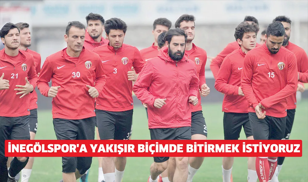 İnegölspor'a yakışır biçimde bitirmek istiyoruz