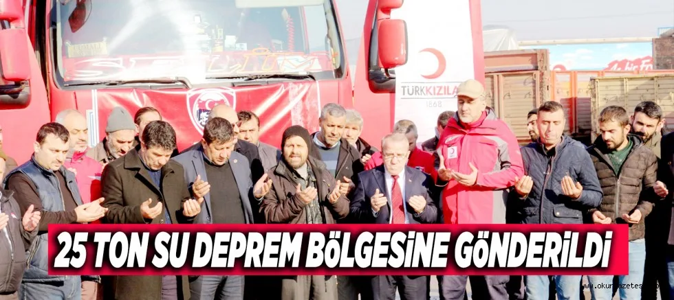 25 TON SU DEPREM BÖLGESİNE GÖNDERİLDİ