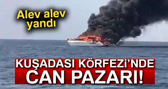 Kuşadası Körfezi’nde can pazarı! Alev alev yandı...