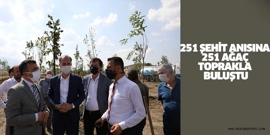 251 ŞEHİT ANISINA 251 AĞAÇ TOPRAKLA BULUŞTU