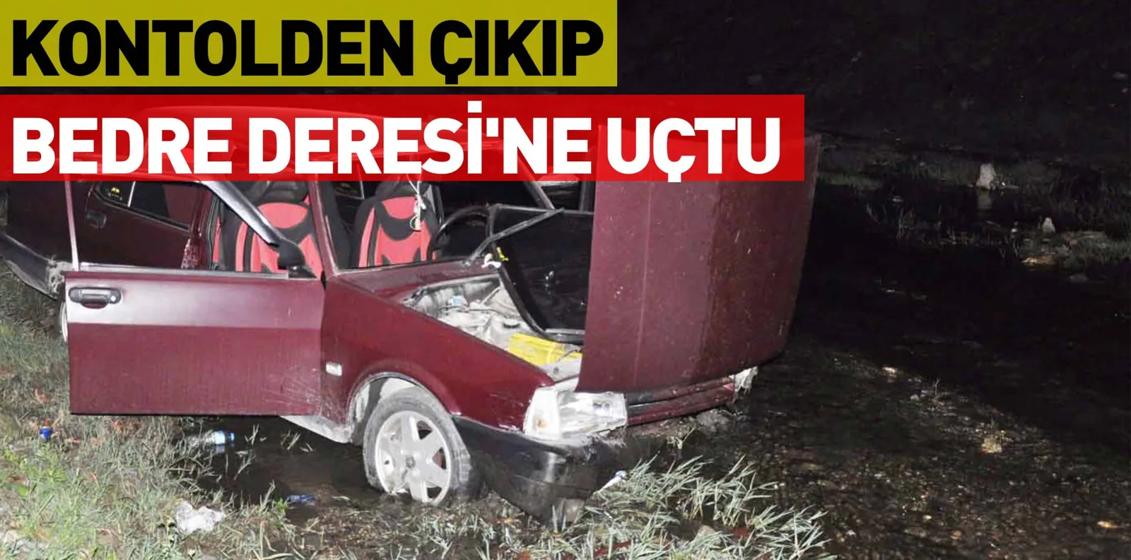 KONTOLDEN ÇIKIP BEDRE DERESİ'NE UÇTU