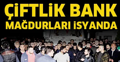 ÇiFTLiK BANK MAĞDURLARI iSYANDA