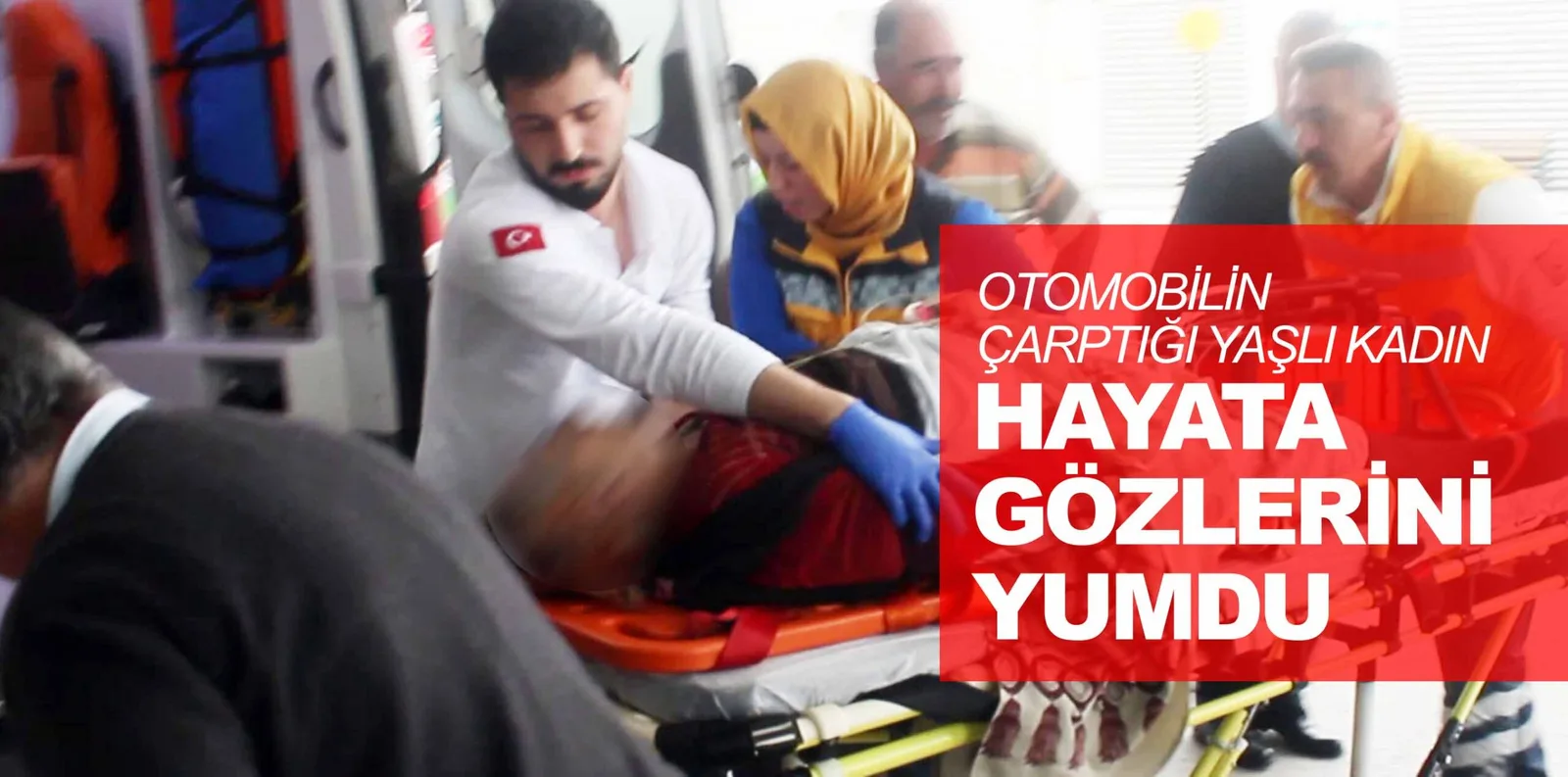 OTOMOBİLİN ÇARPTIĞI YAŞLI KADIN HAYATA GÖZLERİNİ YUMDU