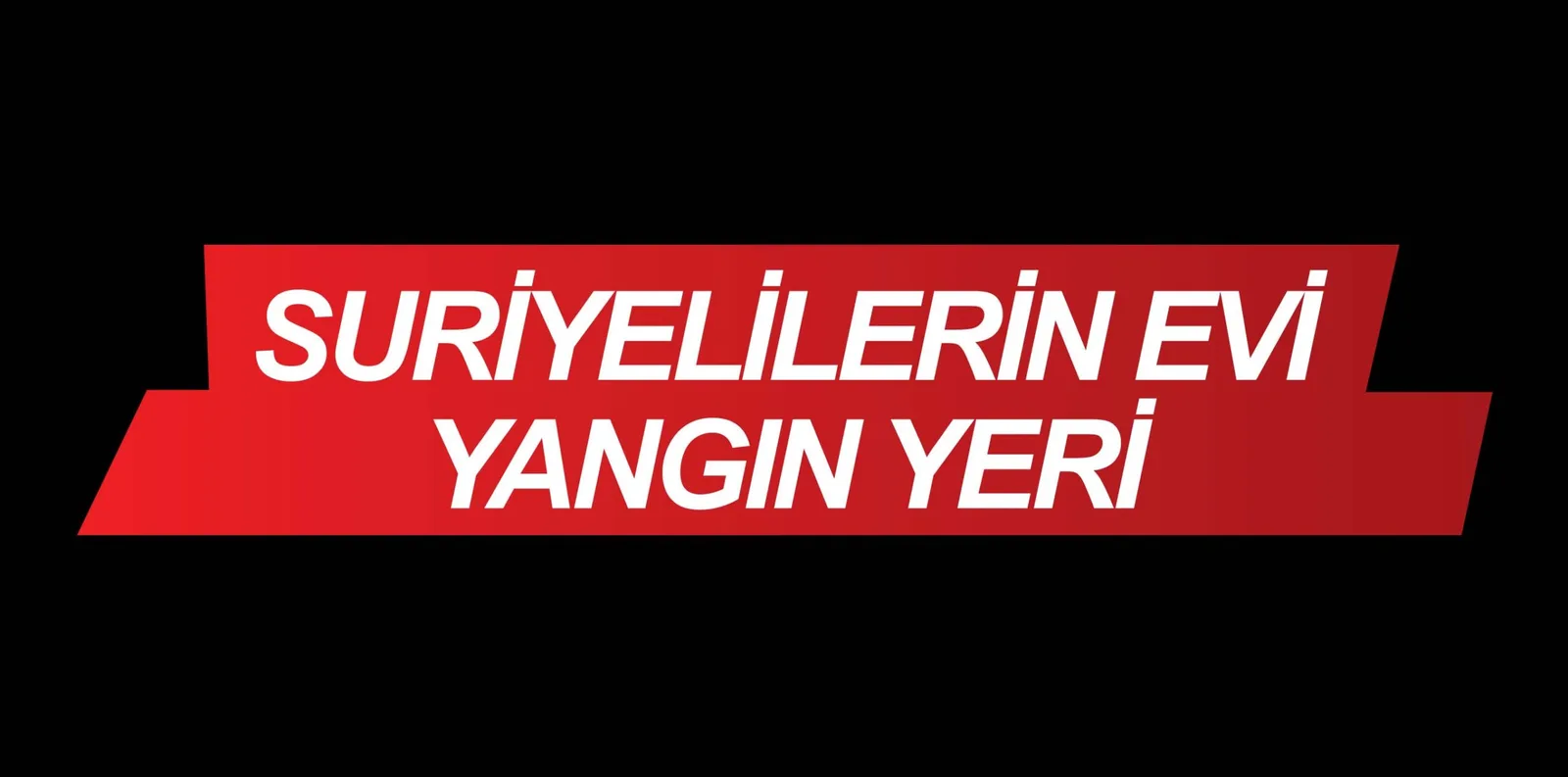 SURİYELİLERİN EVİ YANGIN YERİ