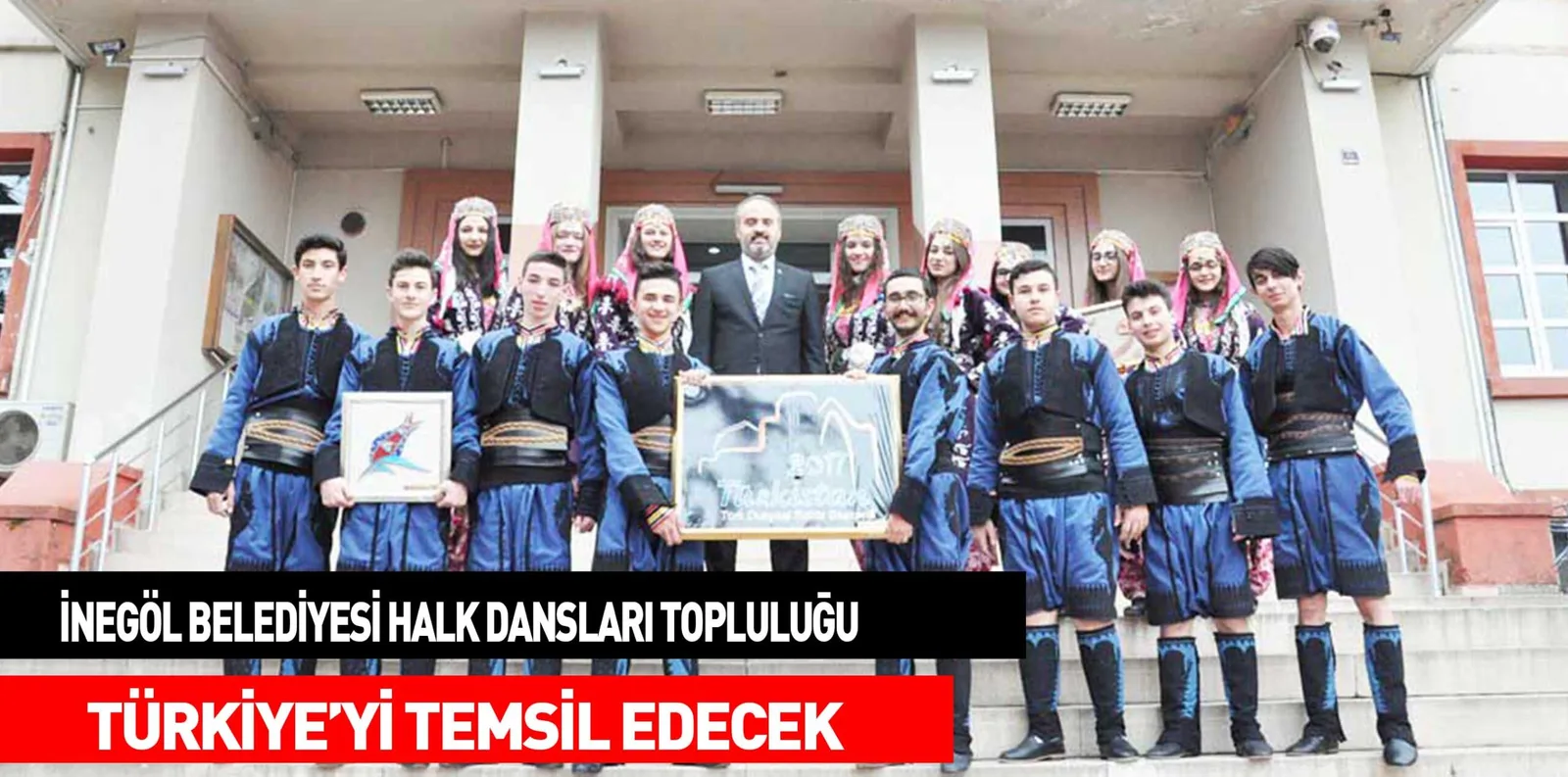 İNEGÖL BELEDİYESİ HALK DANSLARI TOPLULUĞU TÜRKİYE’Yİ TEMSİL EDECEK