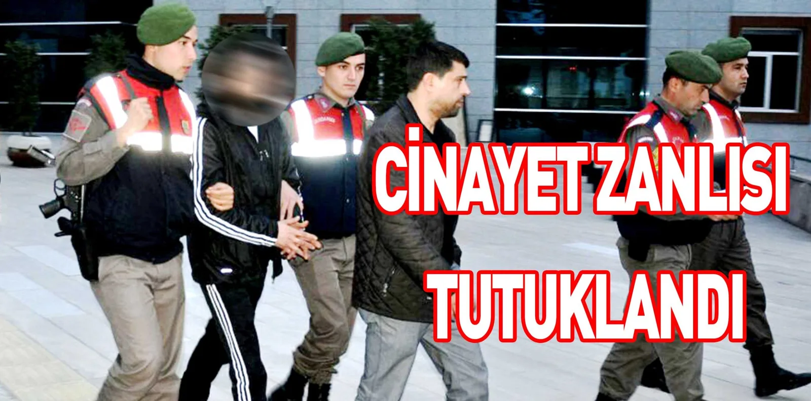 CİNAYET ZANLISI TUTUKLANDI