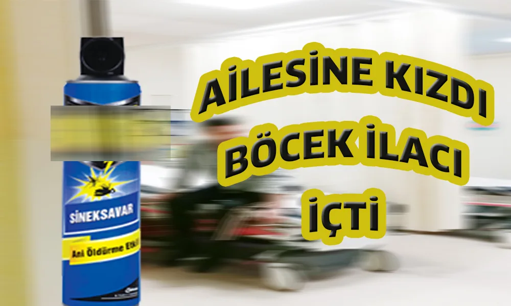 Ailesine kızan şahıs böcek ilacı içti