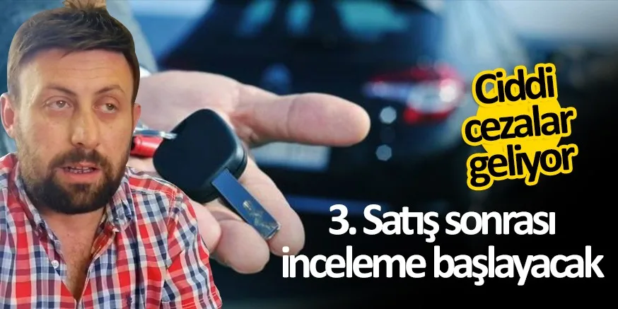 3 SATIŞ SONRASI İNCELEMELER BAŞLIYOR