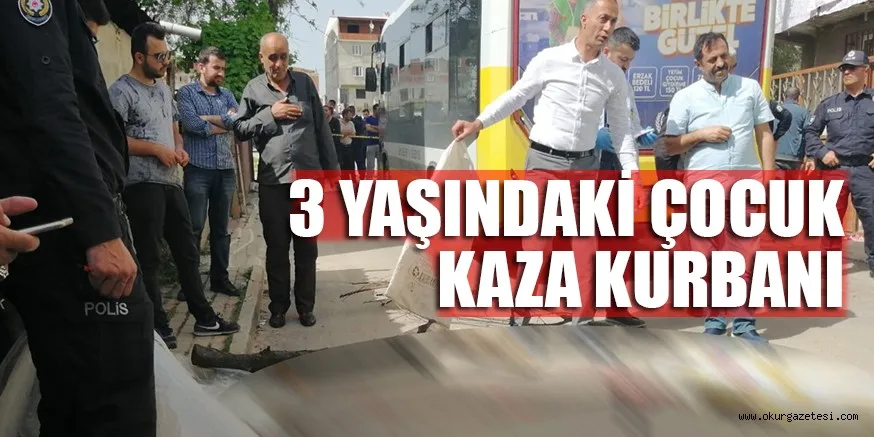 3 YAŞINDAKİ ÇOCUK KAZA KURBANI