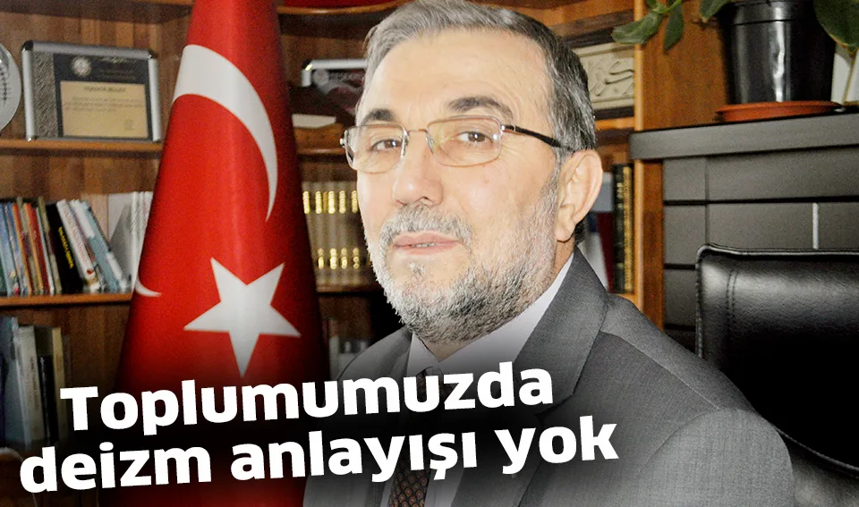 Toplumumuzda deizm anlayışı yok
