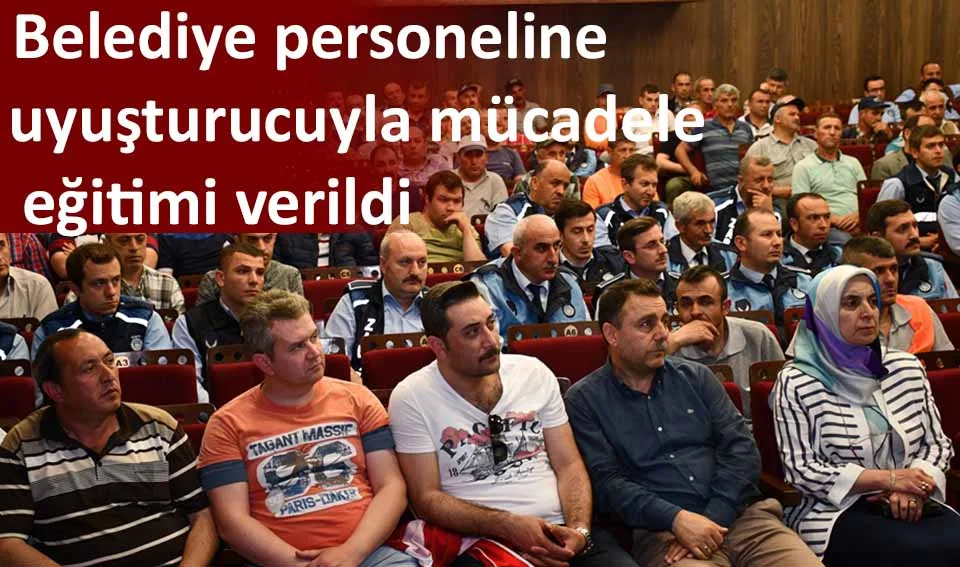 Belediye personeline uyuşturucuyla mücadele eğitimi verildi