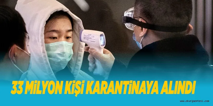 33 MiLYON KiŞi KARANTiNAYA ALINDI