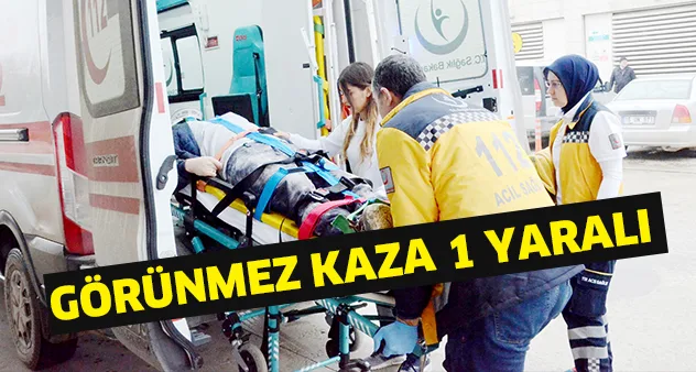 Görünmez kaza; 1 yaralı
