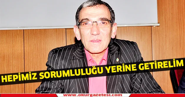 Hepimiz sorumluluğu yerine getirelim