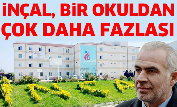 iNÇAL, BiR OKULDAN ÇOK DAHA FAZLASI