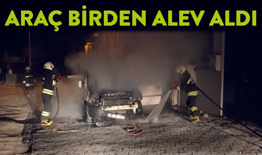 Araç birden alev aldı