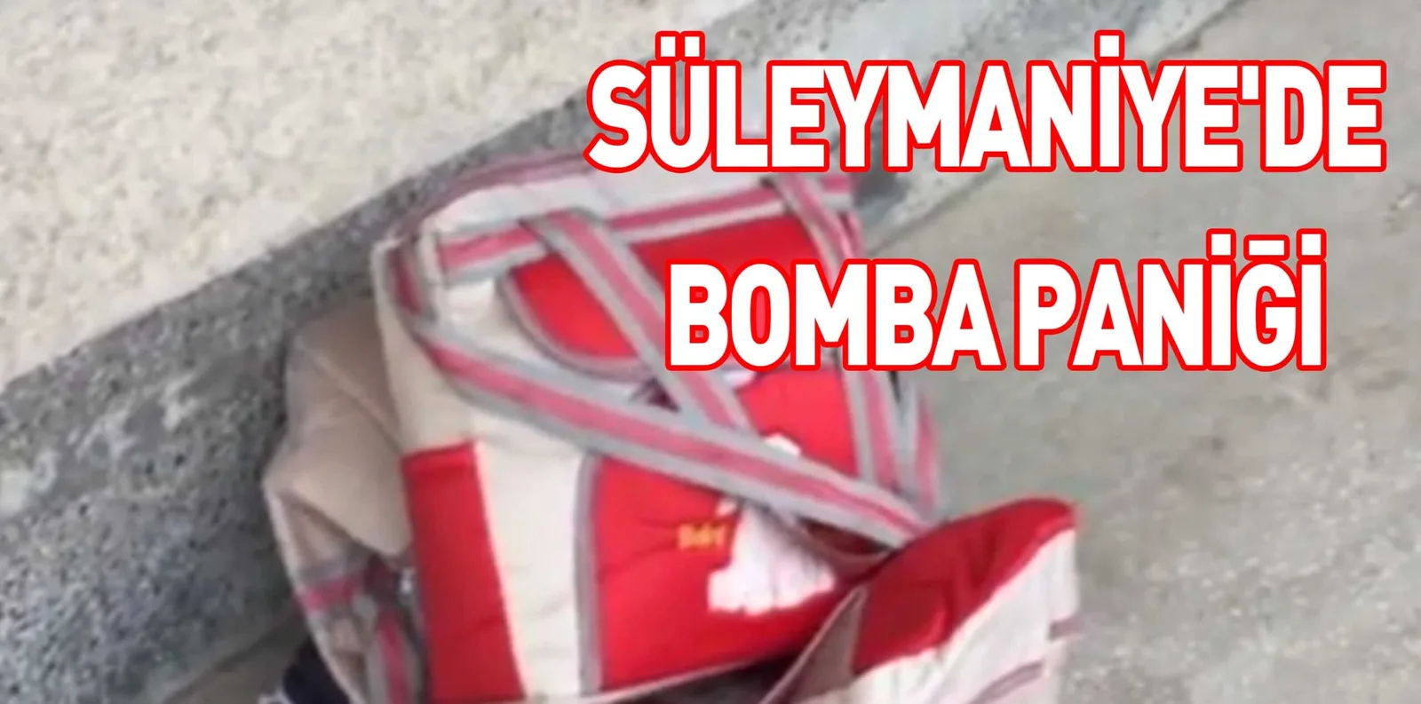 SÜLEYMANİYE'DE BOMBA PANİĞİ