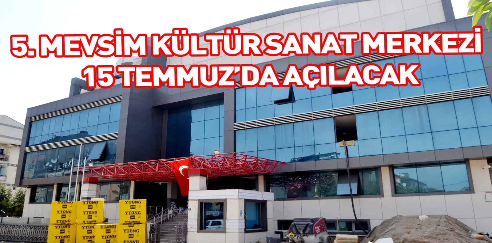 5. MEVSİM KÜLTÜR SANAT MERKEZİ 15 TEMMUZ’DA AÇILACAK