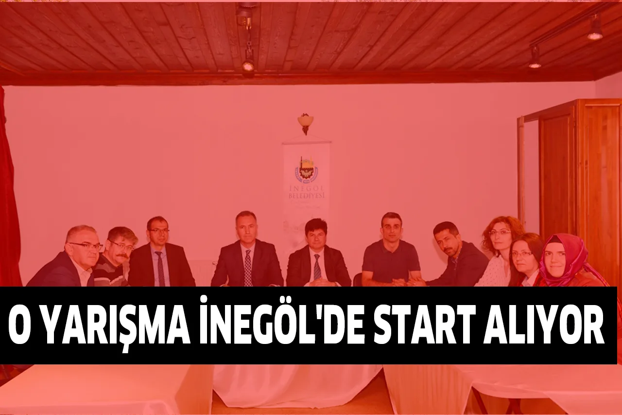 O YARIŞMA İNEGÖL'DE START ALIYOR