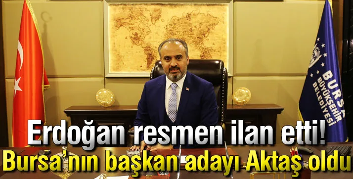 Bursa'nın başkan adayı Aktaş oldu