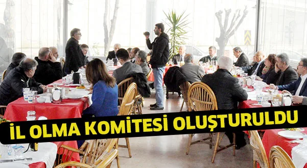 İl olma komitesi oluşturuldu