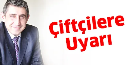 Çiftçilere uyarı