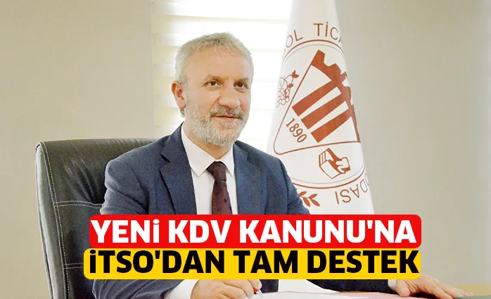 YENi KDV KANUNU'NA iTSO'DAN TAM DESTEK