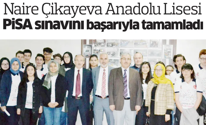 Naire Çikayeva Anadolu Lisesi PiSA sınavını başarıyla tamamladı