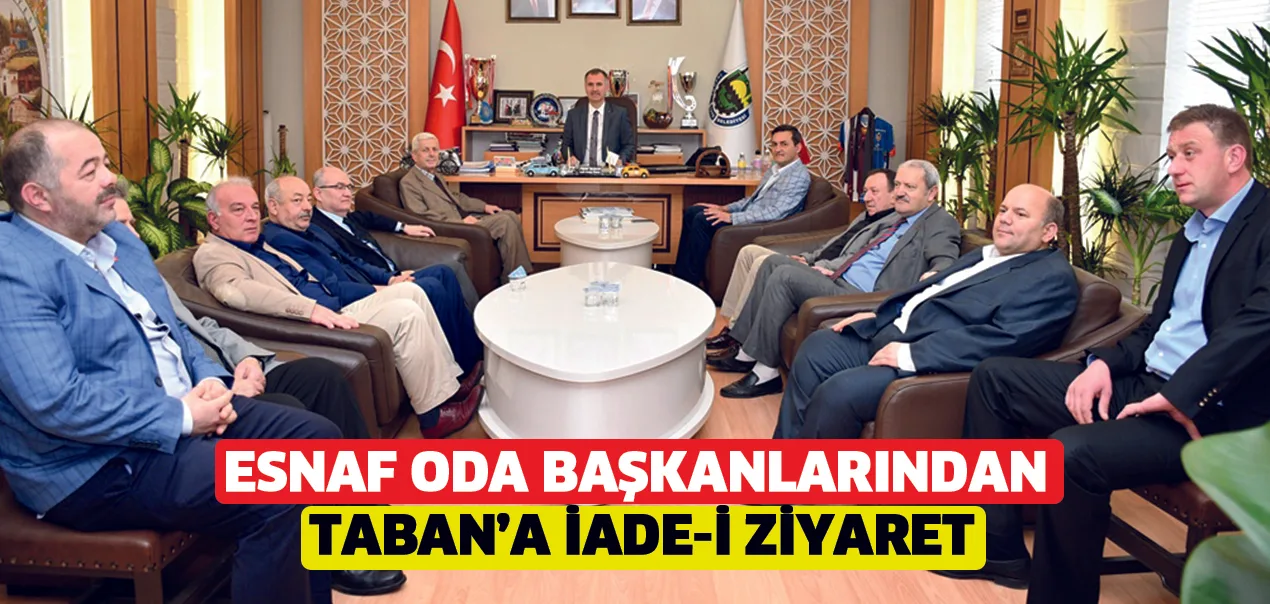 Esnaf oda başkanlarından Taban’a iade-i ziyaret