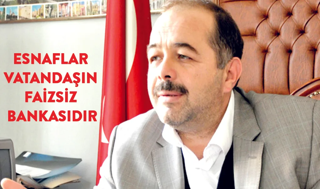 Esnaflar vatandaşın faizsiz bankasıdır